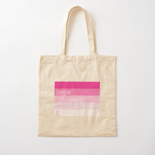 HOPE NEVER FADES - honoring those who have fought and/or are fighting breast cancer Cotton Tote Bag