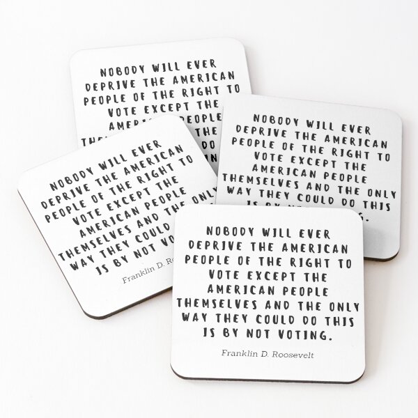 Item preview, Nobody will ever deprive the american people of the right to vote except the american people themselves and the only way they could do this is by not voting by Franklin D Roosevelt designed and sold by gloriasd14.