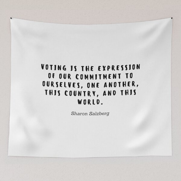 Item preview, Voting is the expression of our commitment to ourselves, one another, this country, and this world by Sharon Salzberg designed and sold by gloriasd14.