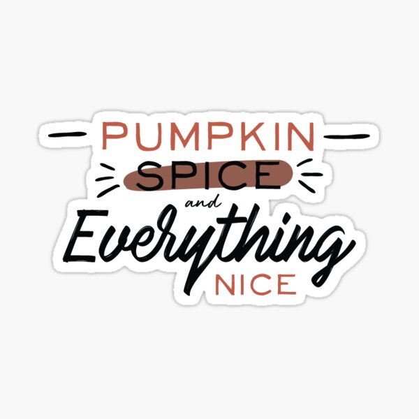 Pumpkin Spice and Everything Nice Sticker