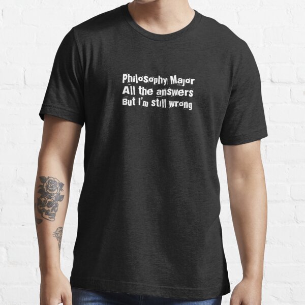 Philosophy Major Funny for " Essential T-Shirt for Sale by WearwhatUthink | Redbubble