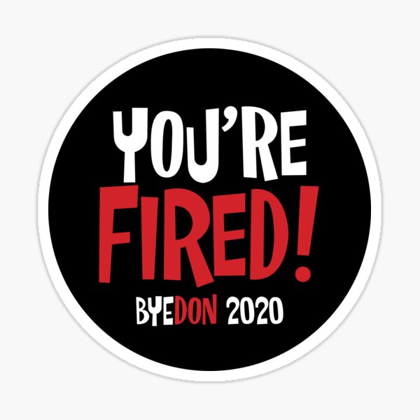 You're Fired! Bye Don 2020 - in Black Sticker
