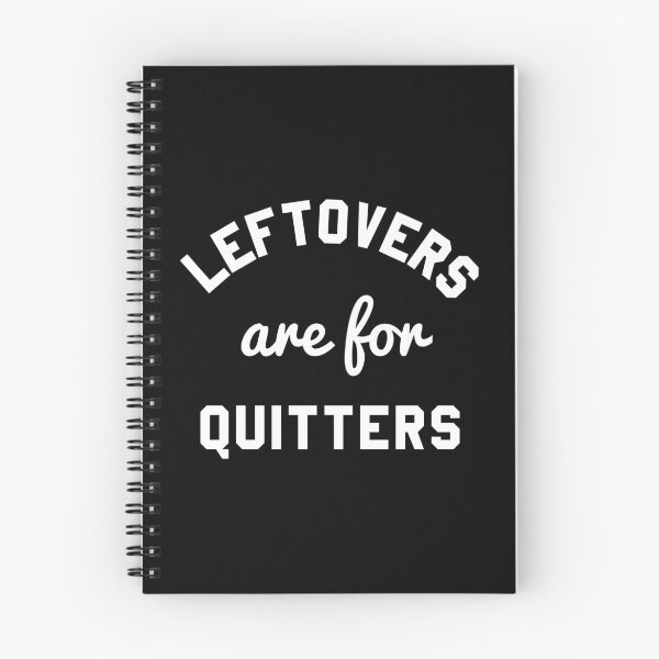 Item preview, Leftovers Are For Quitters designed and sold by flippinsg.
