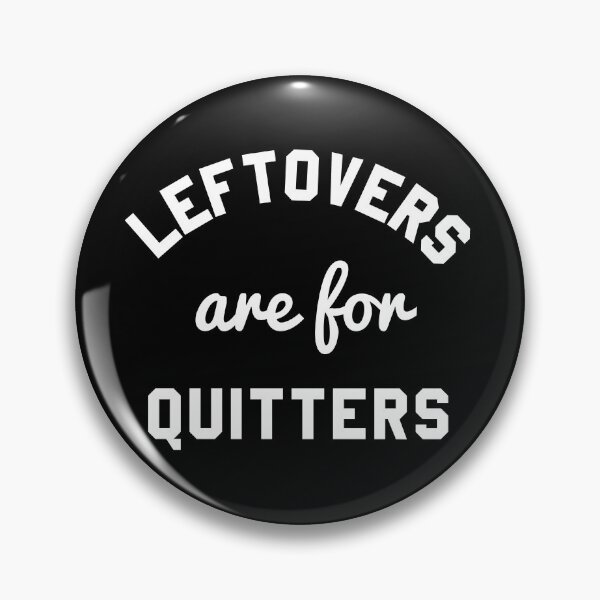 Item preview, Leftovers Are For Quitters designed and sold by flippinsg.