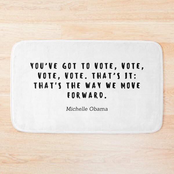 Item preview, You ve got to vote, vote, vote, vote. Thats it; Thats the way we move forward by Michelle Obama designed and sold by gloriasd14.