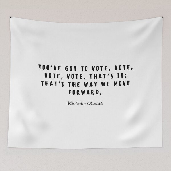 Item preview, You ve got to vote, vote, vote, vote. Thats it; Thats the way we move forward by Michelle Obama designed and sold by gloriasd14.
