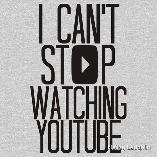 I Can T Stop Watching Youtube Unisex T Shirt A T Shirt Of Youtube Video Watch Play Online Black White Personality Videos And Youtubers Goodness - i cant stop watching t shirt roblox