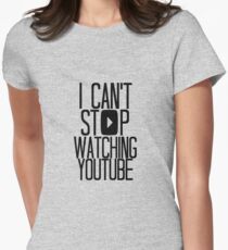 I Can't Stop Watching YouTube Women's Fitted T-Shirt
