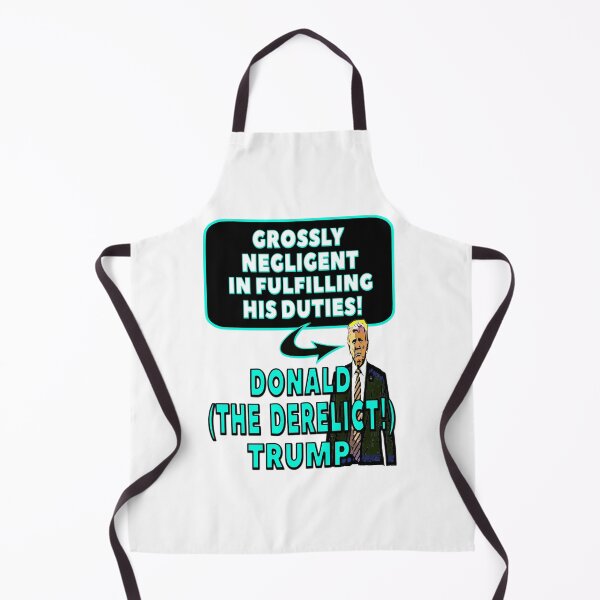 Item preview, “GROSSLY NEGLIGENT IN FULFILLING HIS DUTIES DONALD (THE DERELICT) TRUMP” Apparel & Accessories designed and sold by Joanenices.