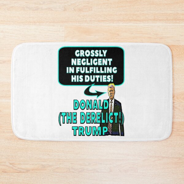 Item preview, “GROSSLY NEGLIGENT IN FULFILLING HIS DUTIES DONALD (THE DERELICT) TRUMP”  Apparel & Accessories designed and sold by Joanenices.