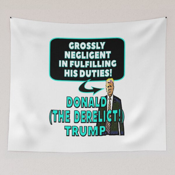 Item preview, “GROSSLY NEGLIGENT IN FULFILLING HIS DUTIES DONALD (THE DERELICT) TRUMP”  Apparel & Accessories designed and sold by Joanenices.