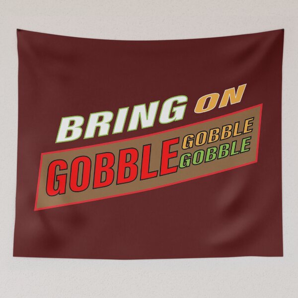 Item preview, BRING ON GOBBLE GOBBLE GOBBLE designed and sold by JAZTshirt.