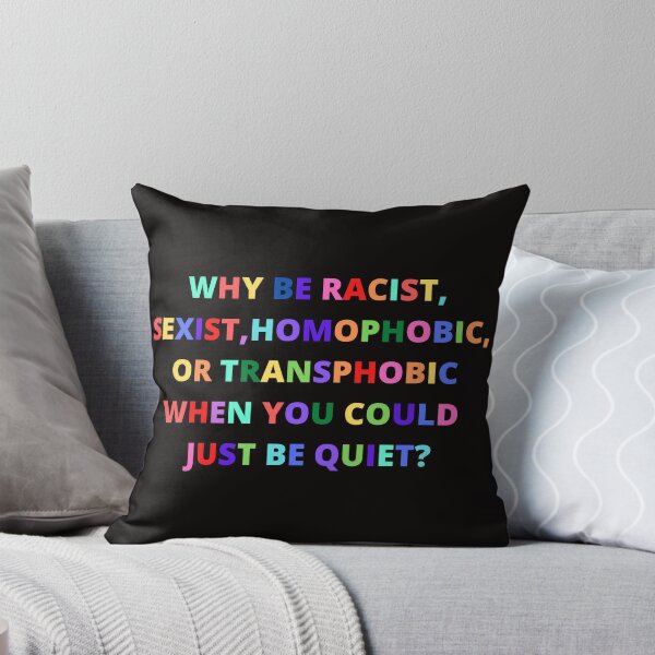 Item preview, whi be racist,sexist,homophobic,or transphobic when you could just be quiet? designed and sold by Yasdey Rojas.