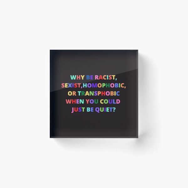 Item preview, whi be racist,sexist,homophobic,or transphobic when you could just be quiet? designed and sold by Yasdey Rojas.