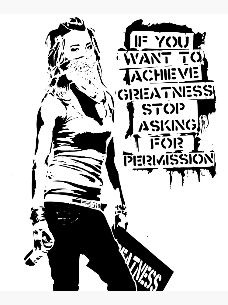 Banksy, If You Want To Achieve Greatness, Stop Asking For Permission, Artwork, Tshirts, Prints, Posters, Men, Women, Kids by clothorama