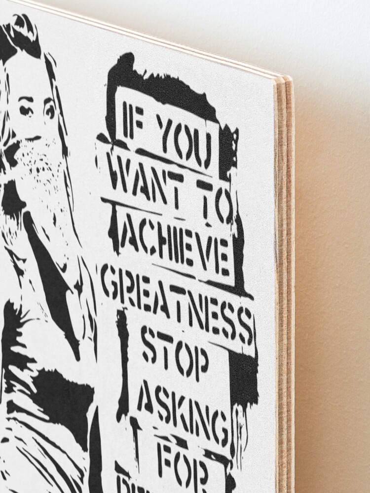 Alternate view of Banksy, If You Want To Achieve Greatness, Stop Asking For Permission, Artwork, Tshirts, Prints, Posters, Men, Women, Kids Mounted Print