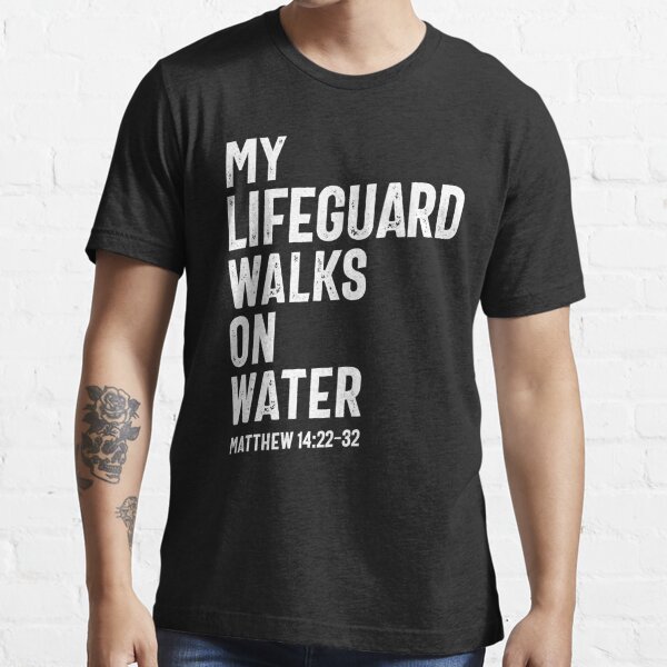 my lifeguard walks on water shirt