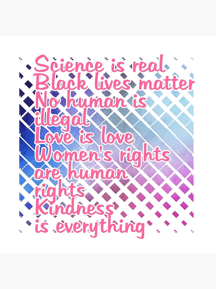 Disover Science is real Black lives matter No human is illegal Love is love Women's rights are human rights Kindness is everything Premium Matte Vertical Poster