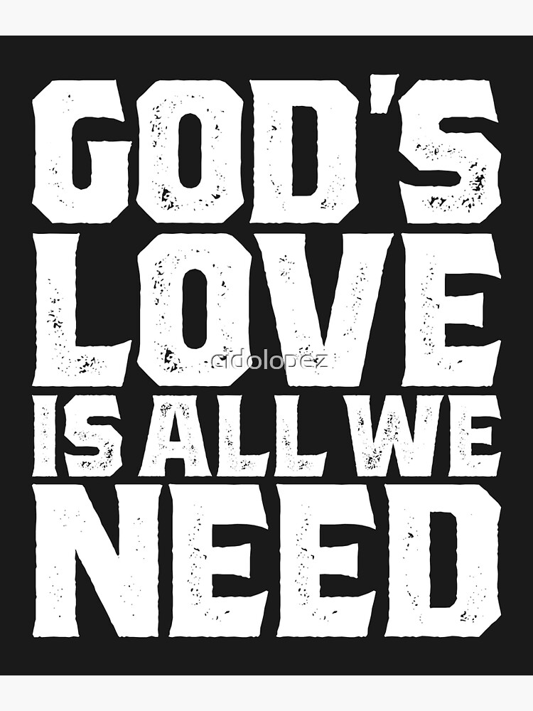 God Love Is All We Need T-shirt