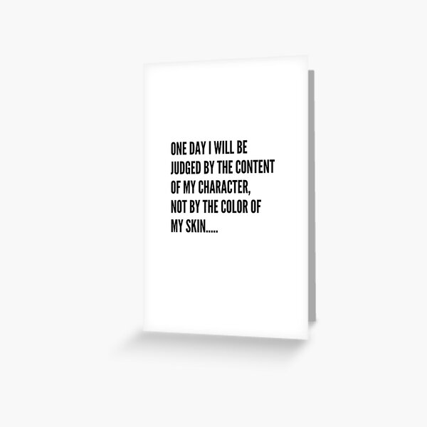 One day I will be judge by the content of my character Greeting Card