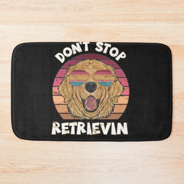 Item preview, DON'T STOP RETRIEVIN designed and sold by Eric Shields.