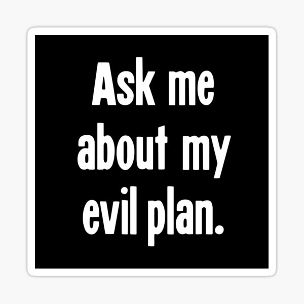 Item preview, Ask Me About My Evil Plan designed and sold by Good-Looking Corpse.