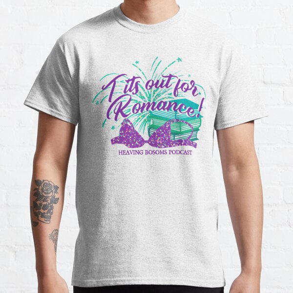 Tits Out for Romance! Classic T-Shirt