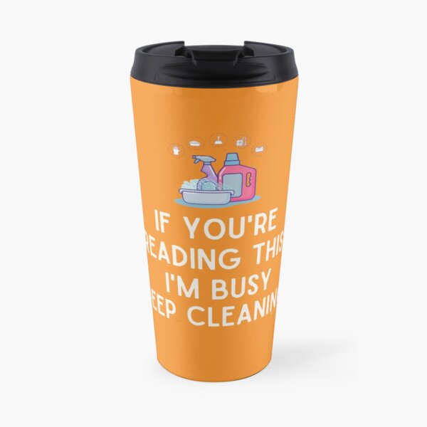 I'm Busy Deep Cleaning, Funny Cleaning Humor Travel Mug