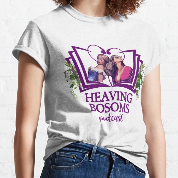Heaving Bosoms Heroines! Classic T-Shirt