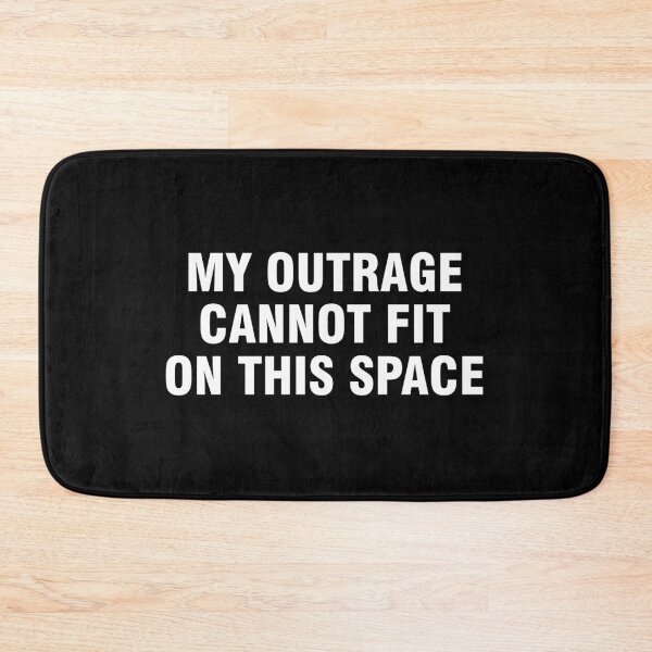Item preview, My outrage cannot fit on this space designed and sold by allthetees.