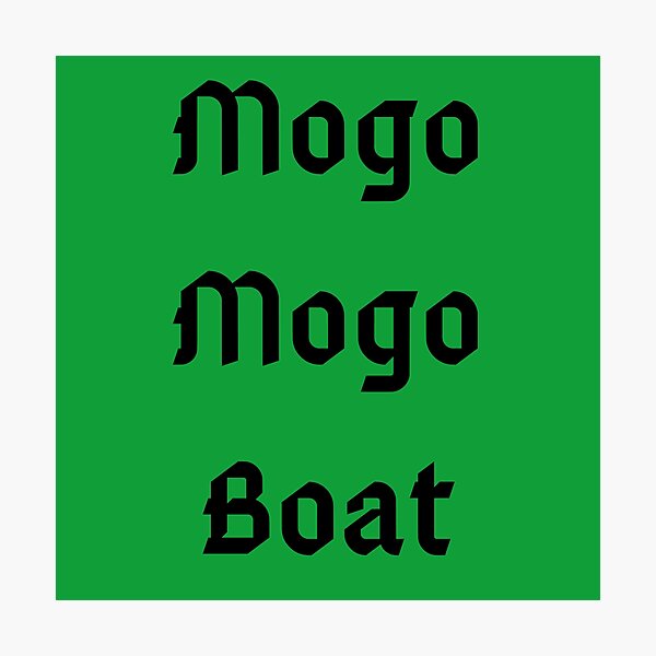"Mogo Mogo Boat Meme" Photographic Print for Sale by Kcherry35 Redbubble