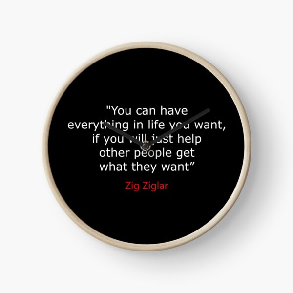 Zig Ziglar - You can have everything in life you want, if