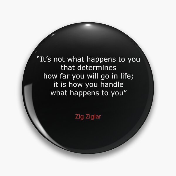 Item preview, It’s not what happens to you that determines how far you will go in life; it is how you handle what happens to you - Zig Ziglar designed and sold by 3coma14.