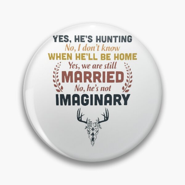 Item preview, Yes He's hunting No i dont know when he'll be home Yes we are still married Imaginary designed and sold by JacobsRoss.