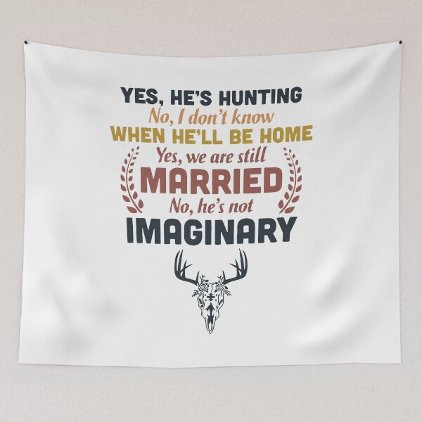 Item preview, Yes He's hunting No i dont know when he'll be home Yes we are still married Imaginary designed and sold by JacobsRoss.