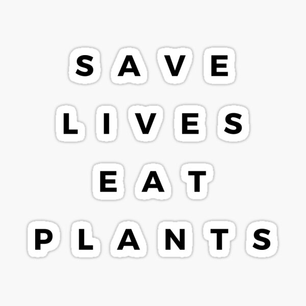 Save Lives Eat Plants Sticker