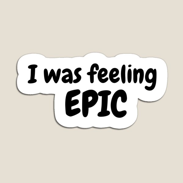 Item preview, I Was Feeling Epic quote  designed and sold by simplysharon.