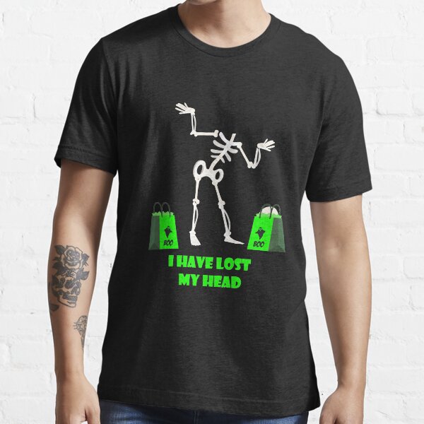 I have Lost my Head Essential T-Shirt