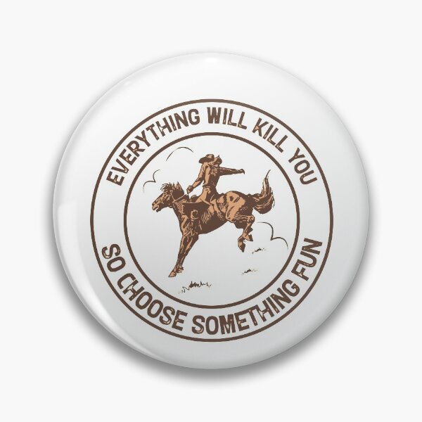 Item preview, Cowboys Ride a horse Everything Will Kill You So choose something fun designed and sold by CourtneysArnold.