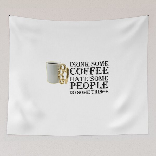 Item preview, Drink Some Coffee Hate Some People Do Some Things designed and sold by MotoringZen.