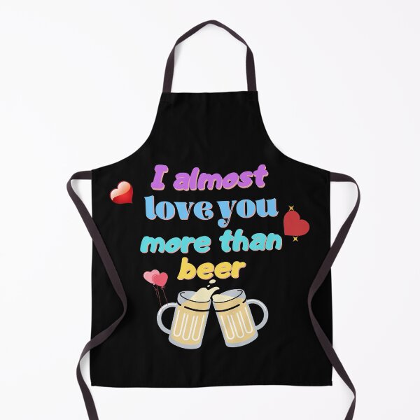 Item preview, I almost love you more than beer designed and sold by Diamaber.