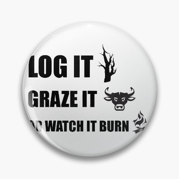Item preview, Log It Graze It Or Watch It Burn designed and sold by MichaelDichiera.