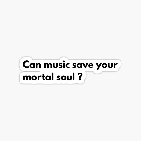 Item preview, Can music save your mortal soul? (w) designed and sold by BluueRainbow.