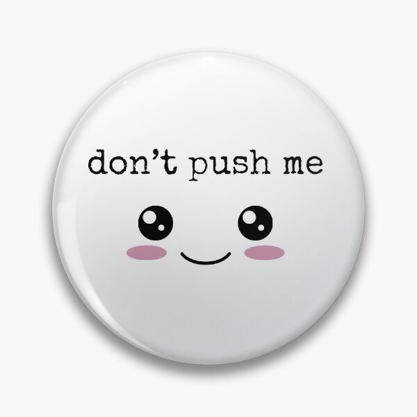 Item preview, Don't Push Me designed and sold by Silasi.