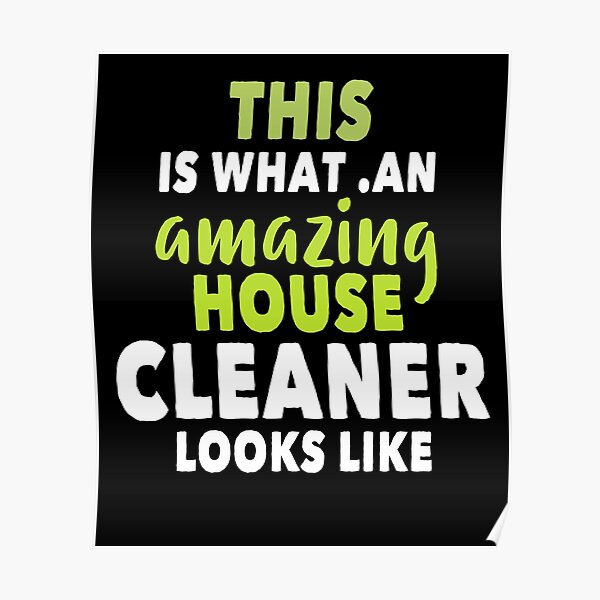 this is what an amazing house cleaner looks like Poster