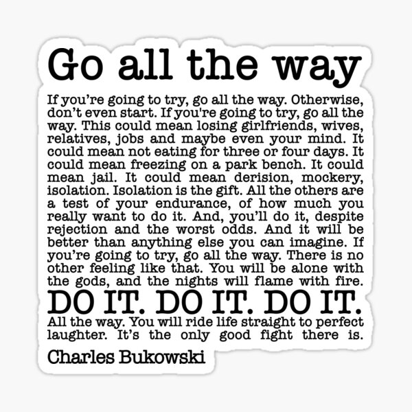 Roll The Dice By Charles Bukowski - Go All The Way" Sticker By Thechillfactor | Redbubble
