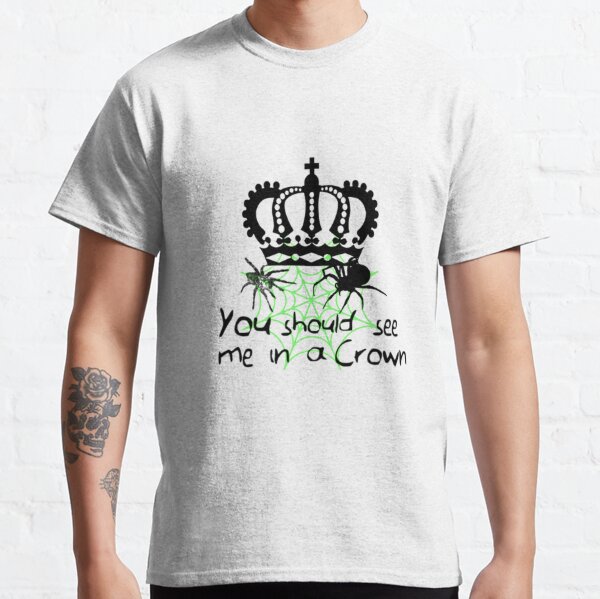 You Should See Me In A Crown T Shirts Redbubble