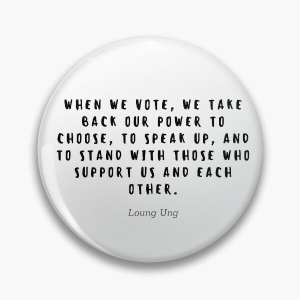 Item preview, When we vote, we take back our power to choose, to speak up, and to stand with those who support us and each other by Loung Ung designed and sold by gloriasd14.