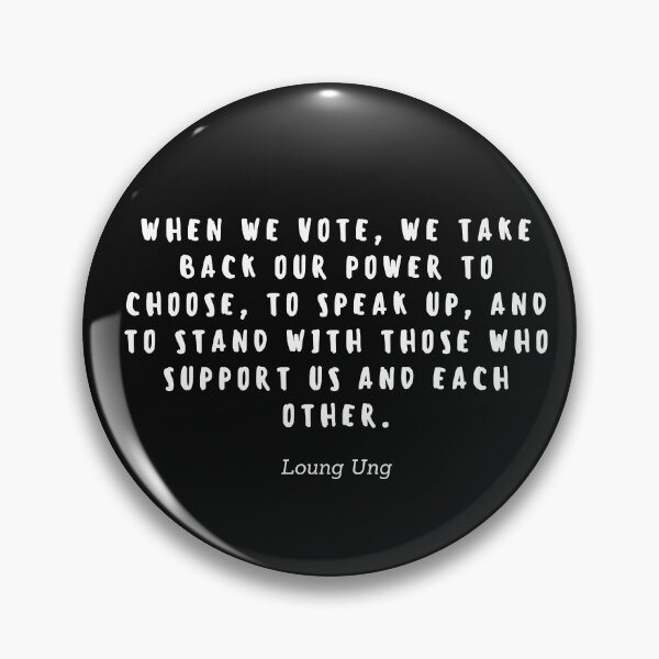 Item preview, When we vote, we take back our power to choose, to speak up, and to stand with those who support us and each other by Loung Ung designed and sold by gloriasd14.