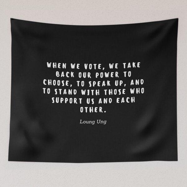 Item preview, When we vote, we take back our power to choose, to speak up, and to stand with those who support us and each other by Loung Ung designed and sold by gloriasd14.